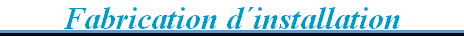 Fabrication d�installation